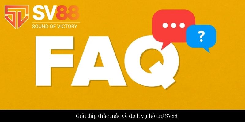 Giải đáp thắc mắc về dịch vụ hỗ trợ SV88