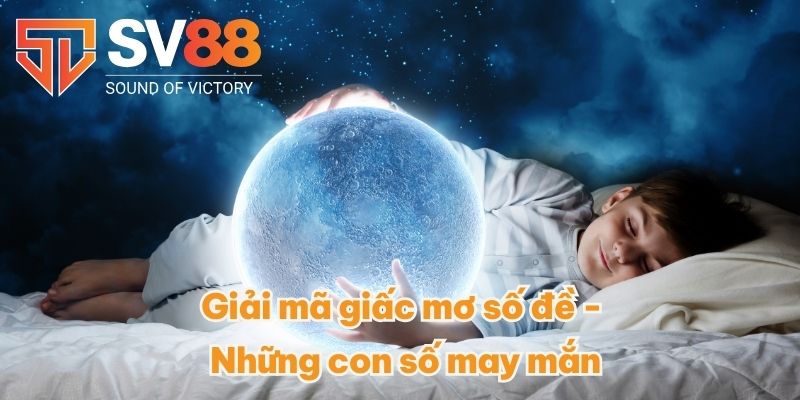 Giải mã giấc mơ số đề - Những con số may mắn
