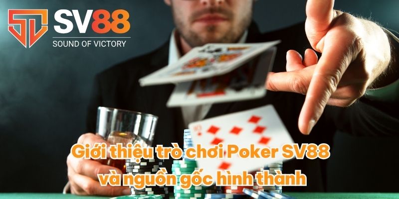 Giới thiệu trò chơi Poker SV88 và nguồn gốc hình thành