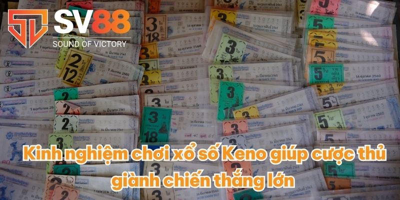  Kinh nghiệm chơi xổ số Keno giúp cược thủ giành chiến thắng lớn