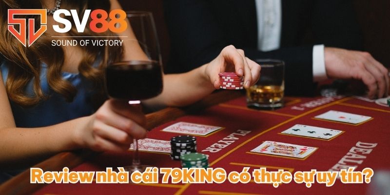 Review nhà cái 79KING có thực sự uy tín?