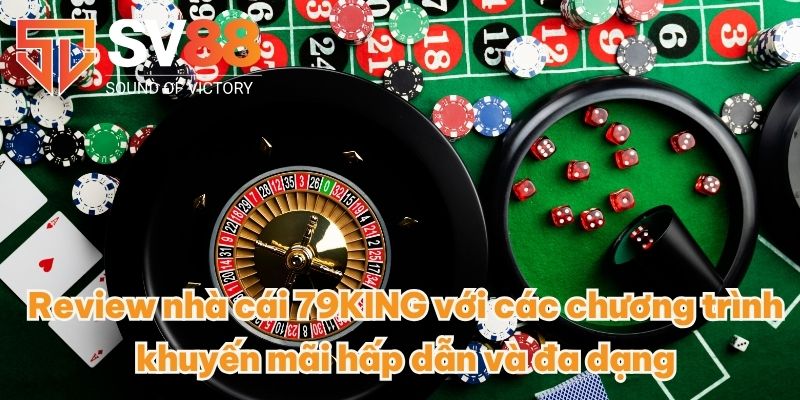 Review nhà cái 79KING với các chương trình khuyến mãi hấp dẫn và đa dạng