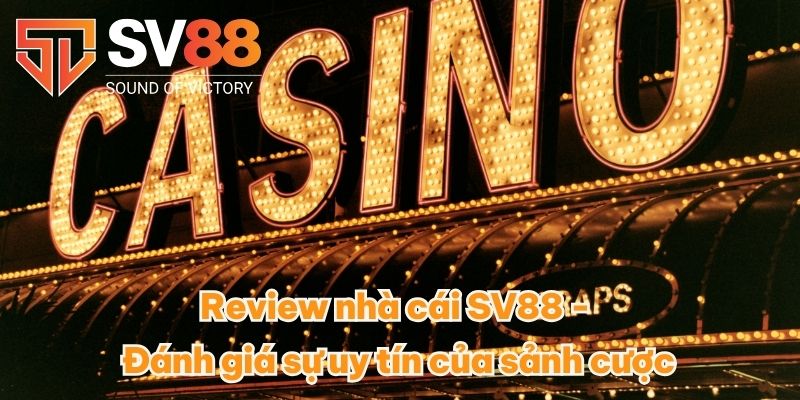 Review nhà cái SV88 - Đánh giá sự uy tín của sảnh cược