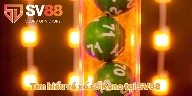 Tìm hiểu về xổ số Keno tại SV88