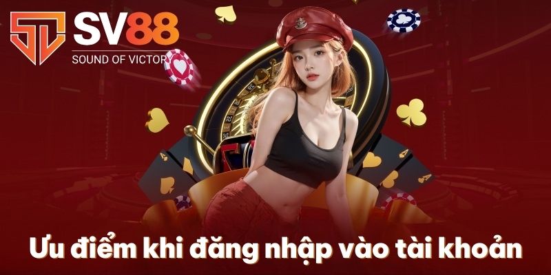 Ưu điểm khi đăng nhập vào tài khoản